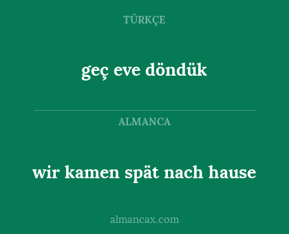 wir kamen spät nach hause - geç eve döndük