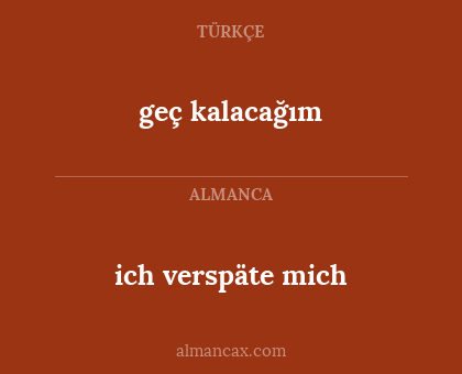 geç kalacağım - ich verspäte mich