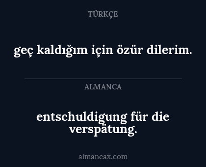 geç kaldığım için özür dilerim. - entschuldigung für die verspätung.