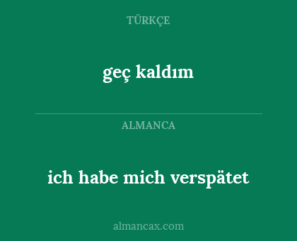 geç kaldım - ich habe mich verspätet