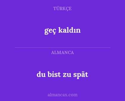 du bist zu spät - geç kaldın