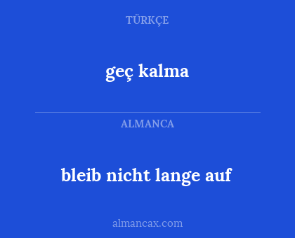 bleib nicht lange auf - geç kalma
