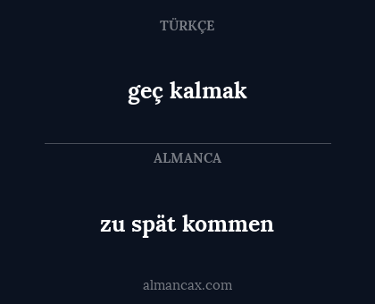 geç kalmak - zu spät kommen