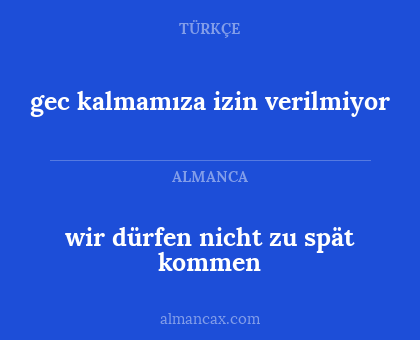 wir dürfen nicht zu spät kommen - gec kalmamıza izin verilmiyor