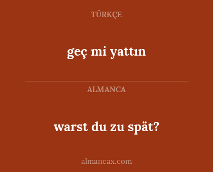 warst du zu spät? - geç mi yattın