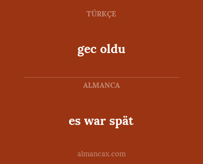 es war spät - gec oldu