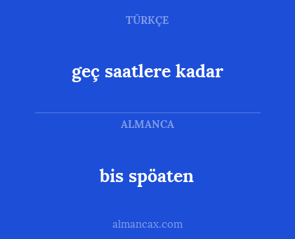 geç saatlere kadar - bis spöaten