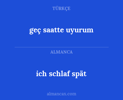 ich schlaf spät - geç saatte uyurum