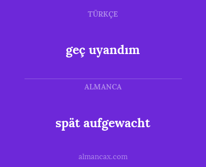 geç uyandım - spät aufgewacht