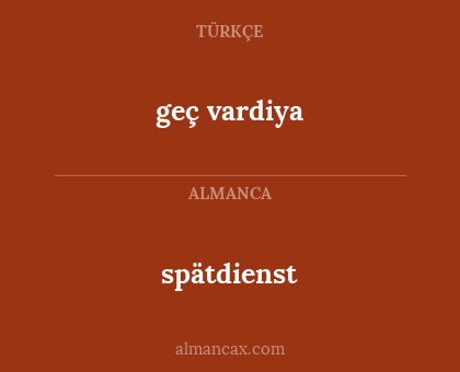 spätdienst - geç vardiya