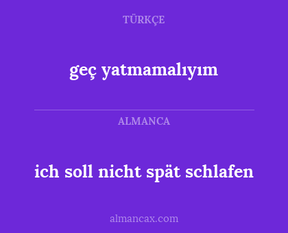 ich soll nicht spät schlafen - geç yatmamalıyım