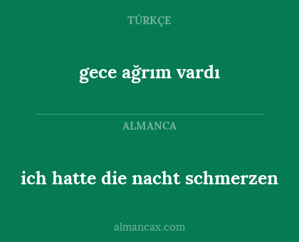 ich hatte die nacht schmerzen - gece ağrım vardı