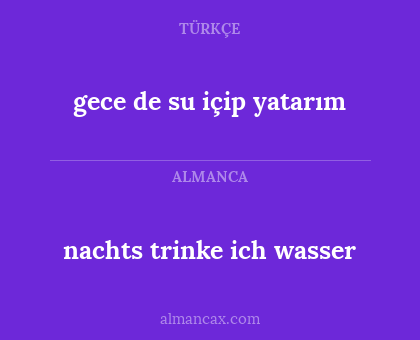 nachts trinke ich wasser - gece de su içip yatarım