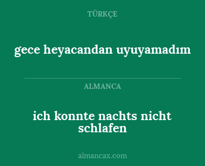 gece heyacandan uyuyamadım - ich konnte nachts nicht schlafen