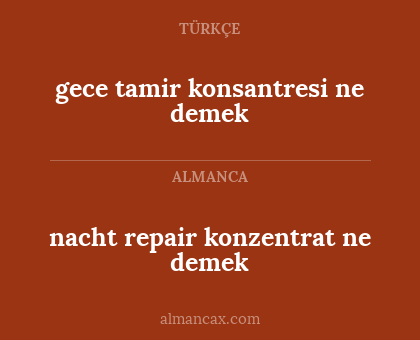 gece tamir konsantresi ne demek - nacht repair konzentrat ne demek