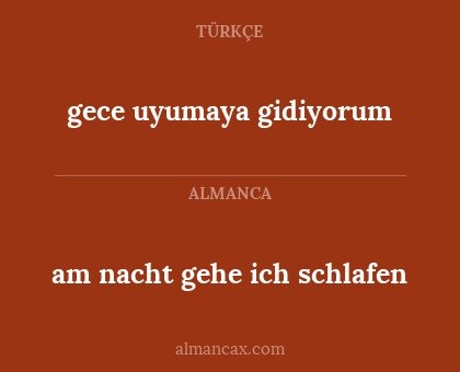 gece uyumaya gidiyorum - am nacht gehe ich schlafen