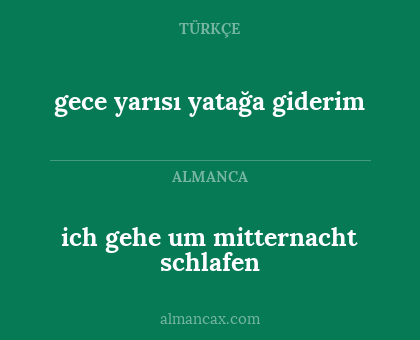 ich gehe um mitternacht schlafen - gece yarısı yatağa giderim