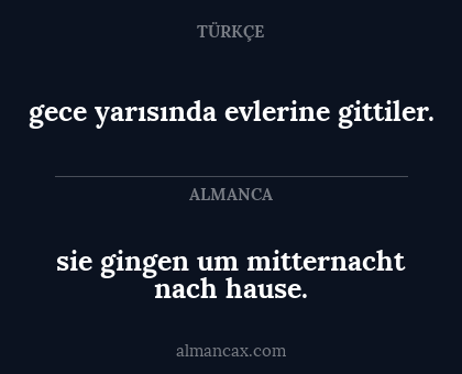 gece yarısında evlerine gittiler. - sie gingen um mitternacht nach hause.