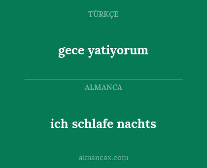 gece yatiyorum - ich schlafe nachts