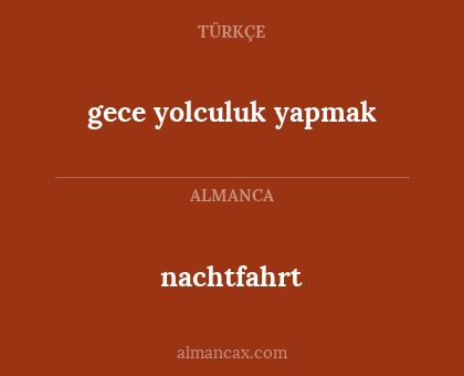 nachtfahrt - gece yolculuk yapmak