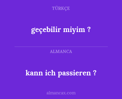 kann ich passieren ? - geçebilir miyim ?