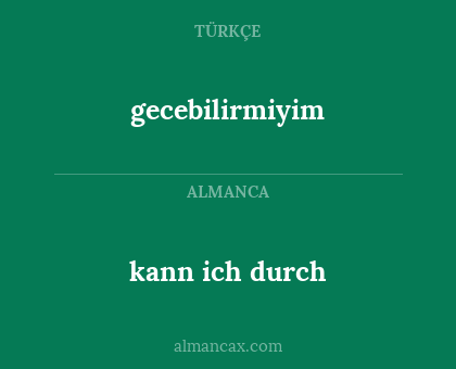 kann ich durch - gecebilirmiyim
