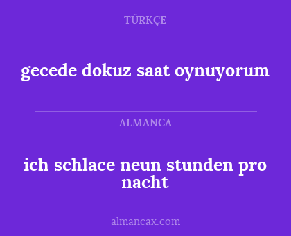 gecede dokuz saat oynuyorum - ich schlace neun stunden pro nacht
