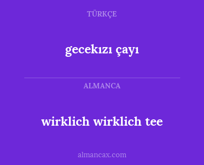 gecekızı çayı - wirklich wirklich tee
