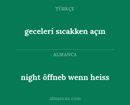 night öffneb wenn heiss - geceleri sıcakken açın