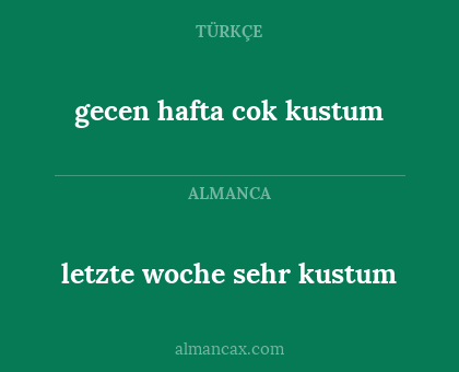 gecen hafta cok kustum - letzte woche sehr kustum