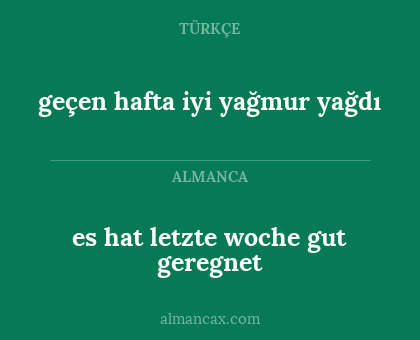 es hat letzte woche gut geregnet - geçen hafta iyi yağmur yağdı