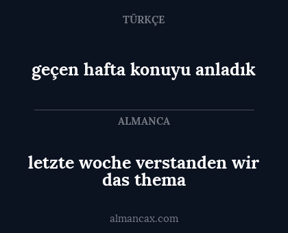 geçen hafta konuyu anladık - letzte woche verstanden wir das thema