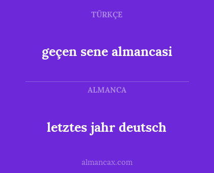 letztes jahr deutsch - geçen sene
almancasi