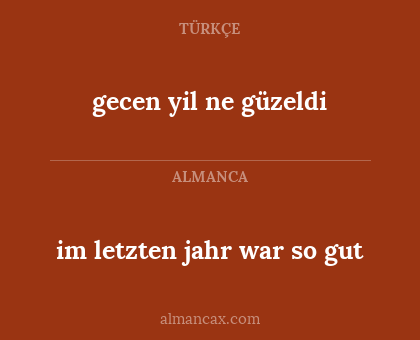 im letzten jahr war so gut - gecen yil ne güzeldi