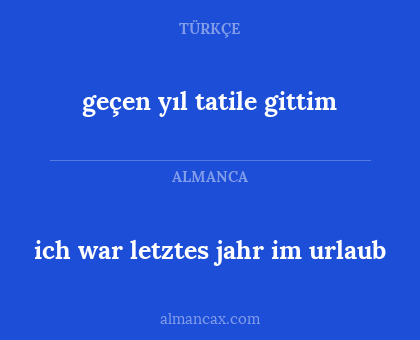 ich war letztes jahr im urlaub - geçen yıl tatile gittim