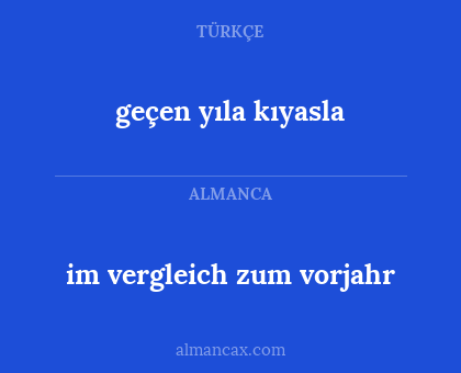 geçen yıla kıyasla - im vergleich zum vorjahr