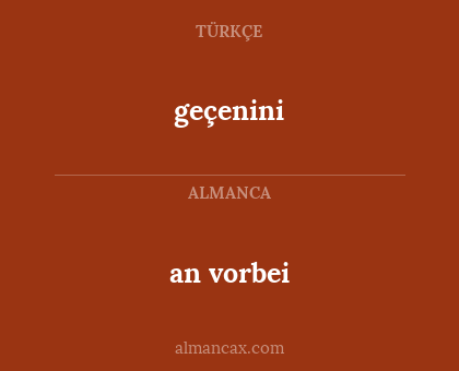 an vorbei - geçenini