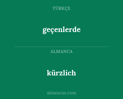 kürzlich - geçenlerde