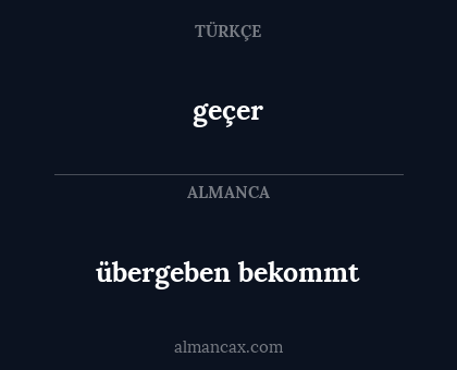 geçer - übergeben bekommt