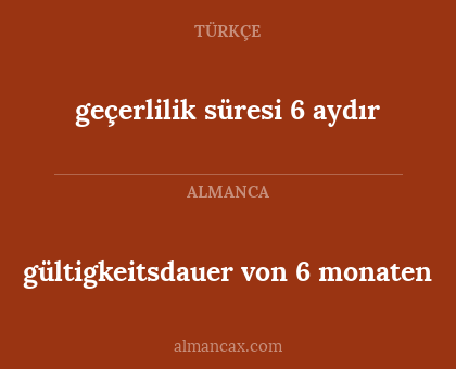 geçerlilik süresi 6 aydır - gültigkeitsdauer von 6 monaten