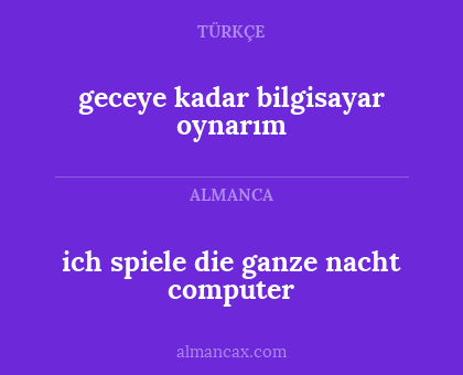 geceye kadar bilgisayar oynarım - ich spiele die ganze nacht computer
