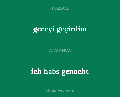 geceyi geçirdim - ich habs genacht