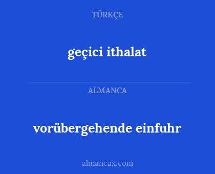vorübergehende einfuhr - geçici ithalat