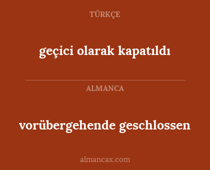 vorübergehende geschlossen - geçici olarak kapatıldı