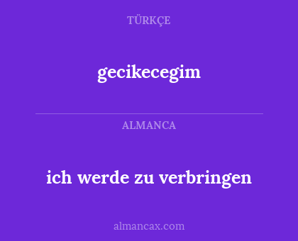gecikecegim - ich werde zu verbringen
