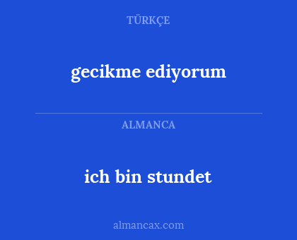 ich bin stundet - gecikme ediyorum