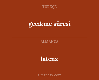 latenz - gecikme süresi
