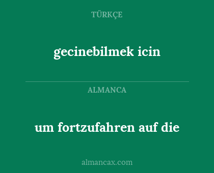 gecinebilmek icin - um fortzufahren auf die