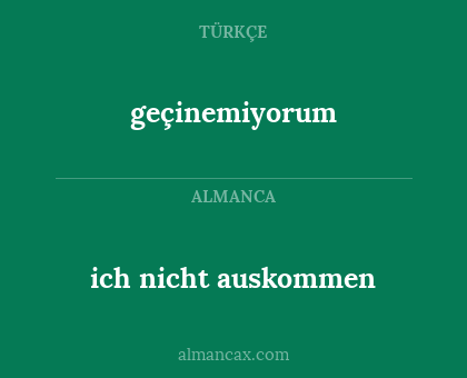 ich nicht auskommen - geçinemiyorum