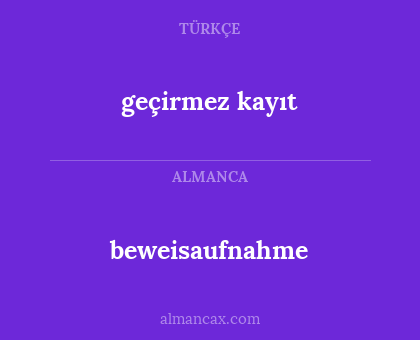 beweisaufnahme - geçirmez kayıt